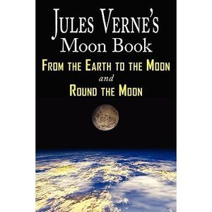 Jules Verne's Moon Book - From Earth to the Moon & Round the Moon - Two Complete